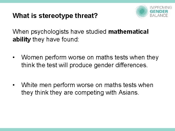 What is stereotype threat? When psychologists have studied mathematical ability they have found: •