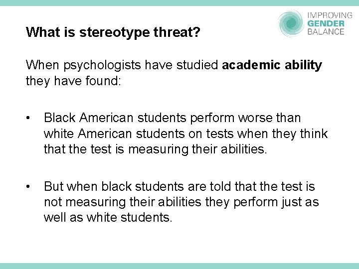 What is stereotype threat? When psychologists have studied academic ability they have found: •