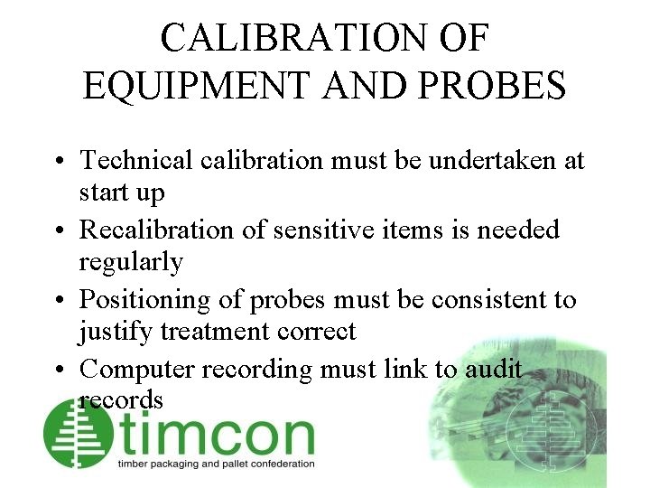 CALIBRATION OF EQUIPMENT AND PROBES • Technical calibration must be undertaken at start up