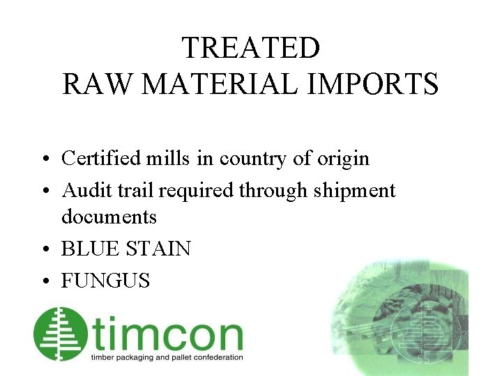 TREATED RAW MATERIAL IMPORTS • Certified mills in country of origin • Audit trail