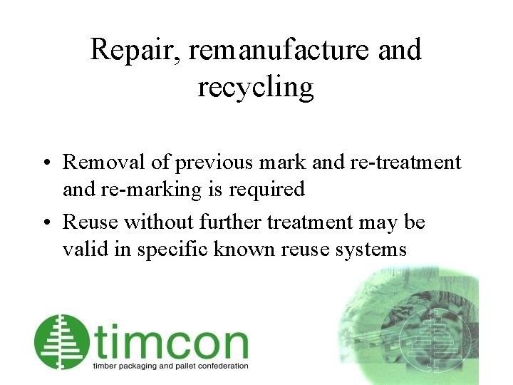 Repair, remanufacture and recycling • Removal of previous mark and re-treatment and re-marking is