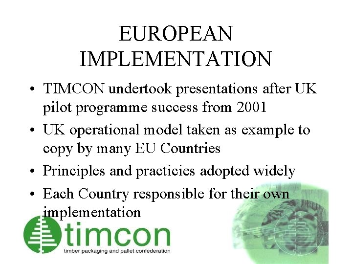 EUROPEAN IMPLEMENTATION • TIMCON undertook presentations after UK pilot programme success from 2001 •