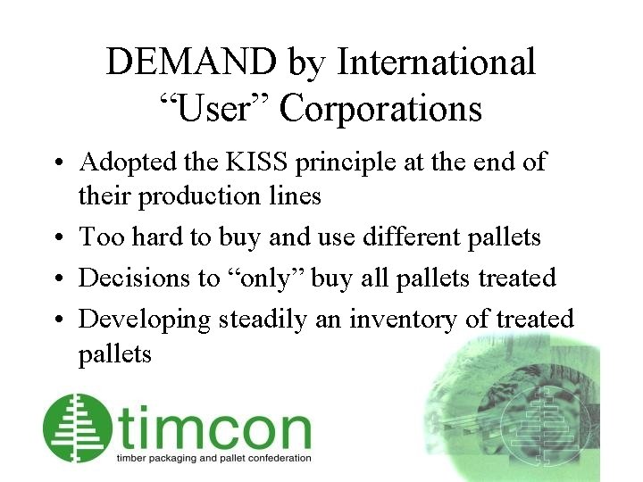 DEMAND by International “User” Corporations • Adopted the KISS principle at the end of