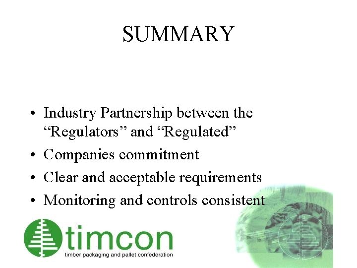 SUMMARY • Industry Partnership between the “Regulators” and “Regulated” • Companies commitment • Clear