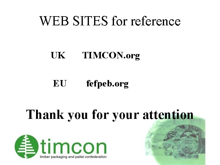 WEB SITES for reference UK EU TIMCON. org fefpeb. org Thank you for your