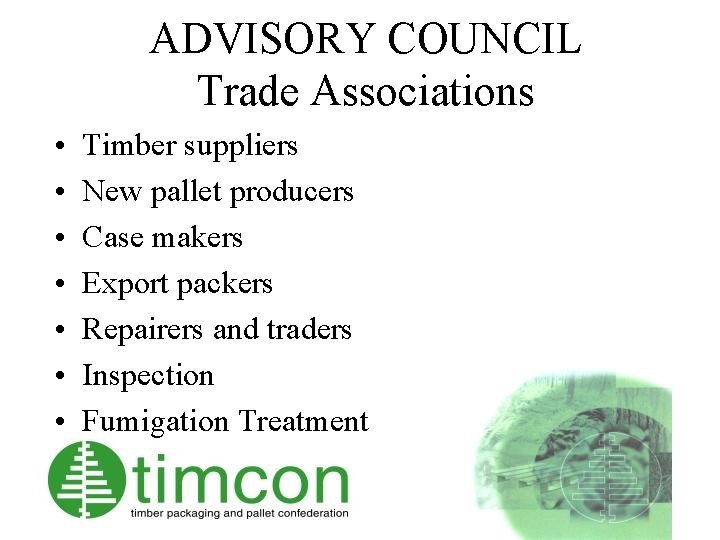 ADVISORY COUNCIL Trade Associations • • Timber suppliers New pallet producers Case makers Export
