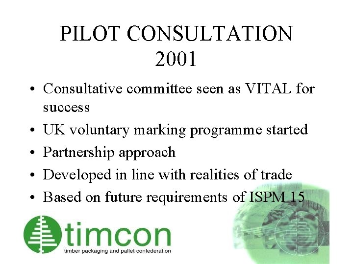 PILOT CONSULTATION 2001 • Consultative committee seen as VITAL for success • UK voluntary