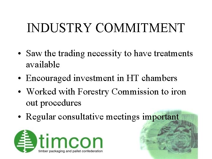 INDUSTRY COMMITMENT • Saw the trading necessity to have treatments available • Encouraged investment