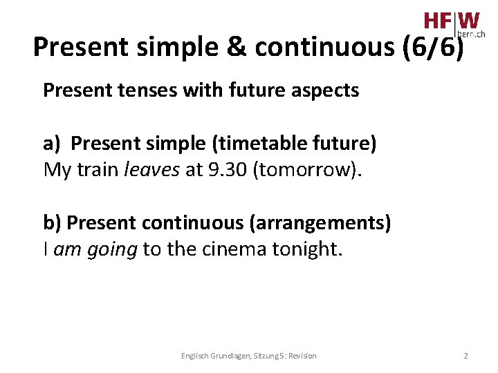 Present simple & continuous (6/6) Present tenses with future aspects a) Present simple (timetable