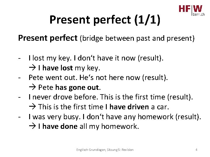 Present perfect (1/1) Present perfect (bridge between past and present) - I lost my