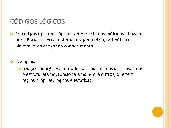CÓDIGOS LÓGICOS Os códigos epistemológicos fazem parte dos métodos utilizados por ciências como a