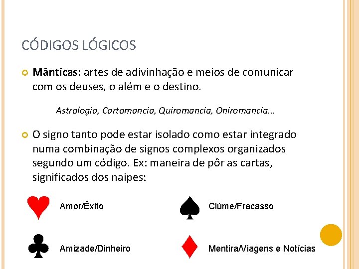 CÓDIGOS LÓGICOS Mânticas: artes de adivinhação e meios de comunicar com os deuses, o