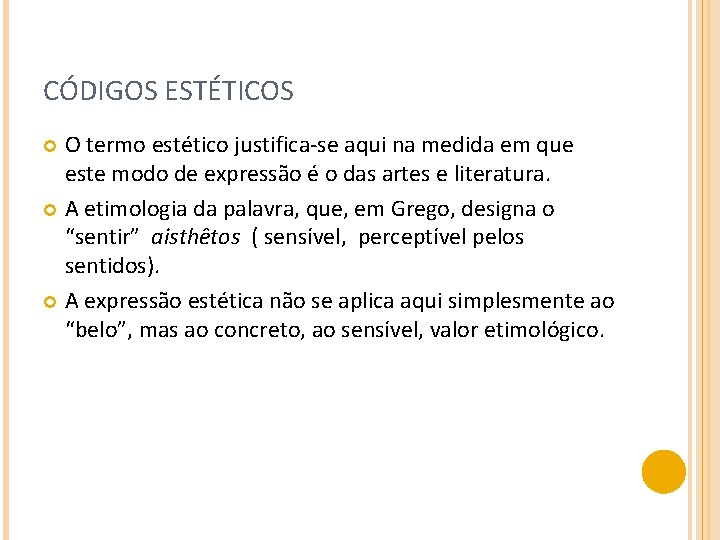 CÓDIGOS ESTÉTICOS O termo estético justifica-se aqui na medida em que este modo de
