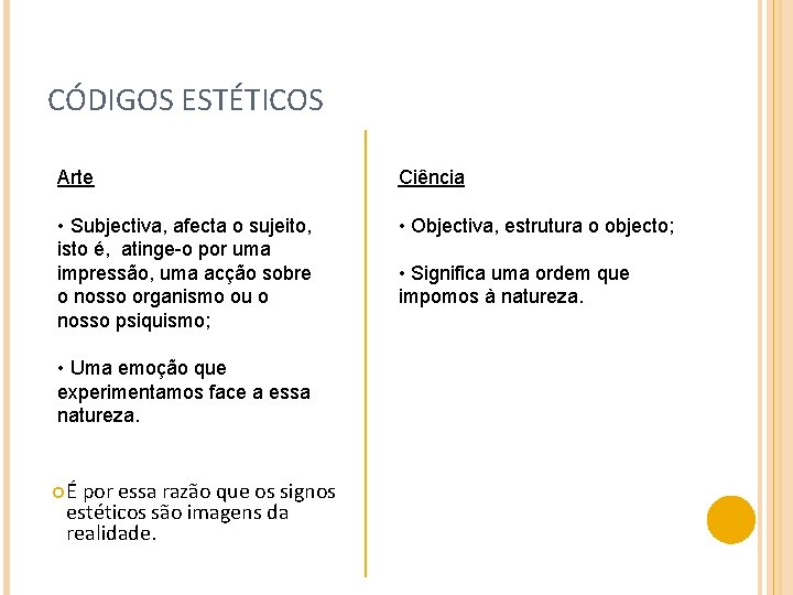 CÓDIGOS ESTÉTICOS Arte Ciência • Subjectiva, afecta o sujeito, isto é, atinge-o por uma