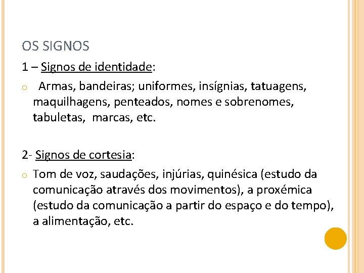 OS SIGNOS 1 – Signos de identidade: o Armas, bandeiras; uniformes, insígnias, tatuagens, maquilhagens,