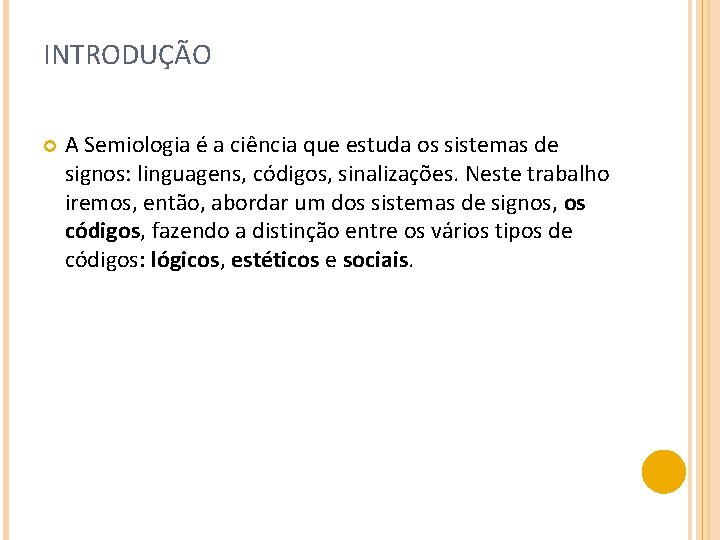 INTRODUÇÃO A Semiologia é a ciência que estuda os sistemas de signos: linguagens, códigos,
