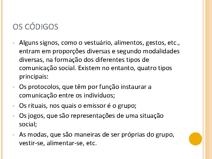 OS CÓDIGOS • • • Alguns signos, como o vestuário, alimentos, gestos, etc. ,