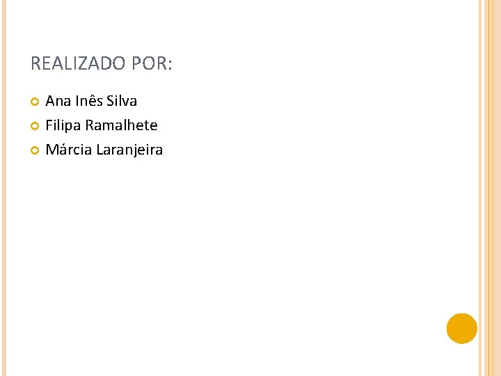 REALIZADO POR: Ana Inês Silva Filipa Ramalhete Márcia Laranjeira 