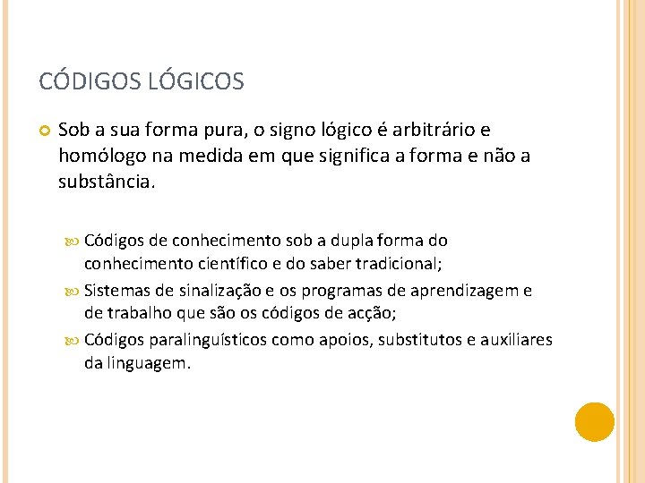CÓDIGOS LÓGICOS Sob a sua forma pura, o signo lógico é arbitrário e homólogo
