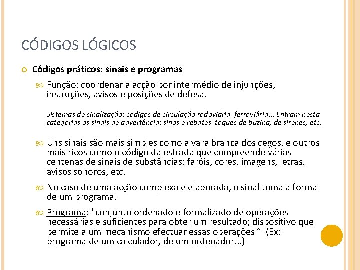CÓDIGOS LÓGICOS Códigos práticos: sinais e programas Função: coordenar a acção por intermédio de
