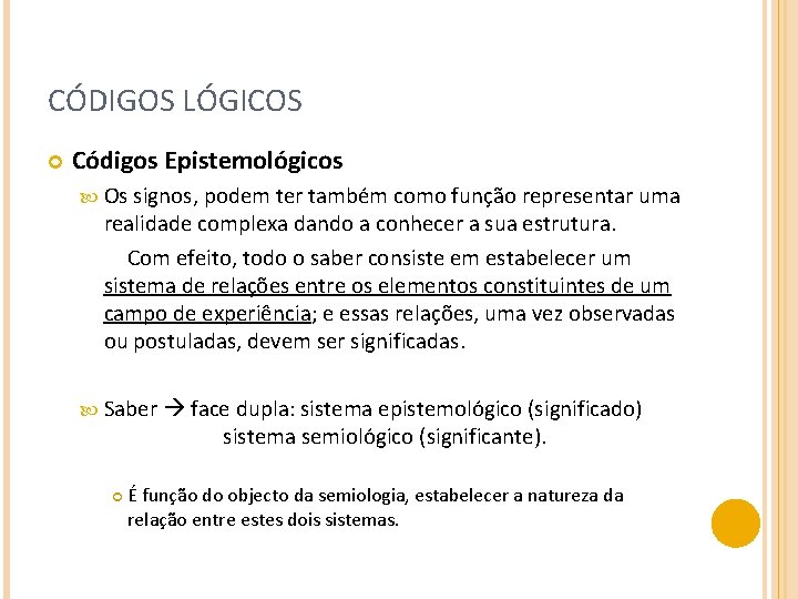 CÓDIGOS LÓGICOS Códigos Epistemológicos Os signos, podem ter também como função representar uma realidade
