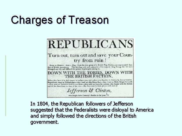 Charges of Treason In 1804, the Republican followers of Jefferson suggested that the Federalists