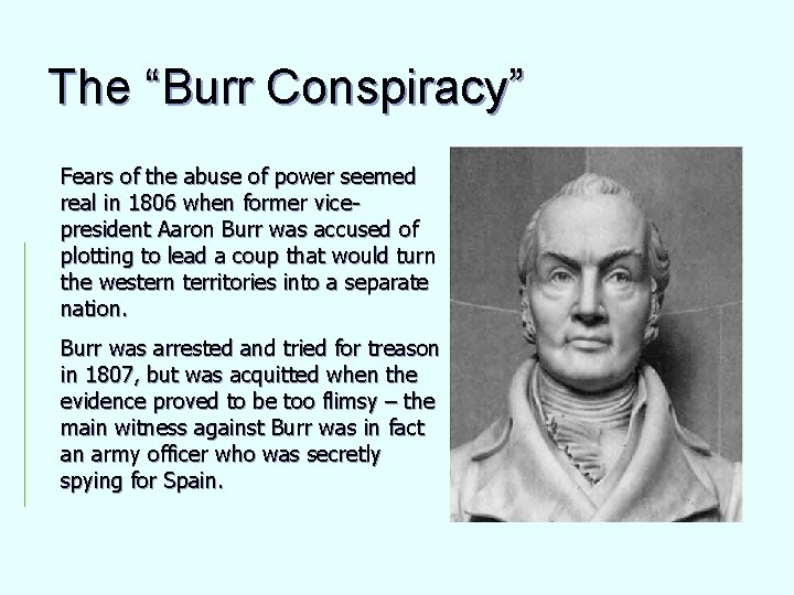 The “Burr Conspiracy” Fears of the abuse of power seemed real in 1806 when