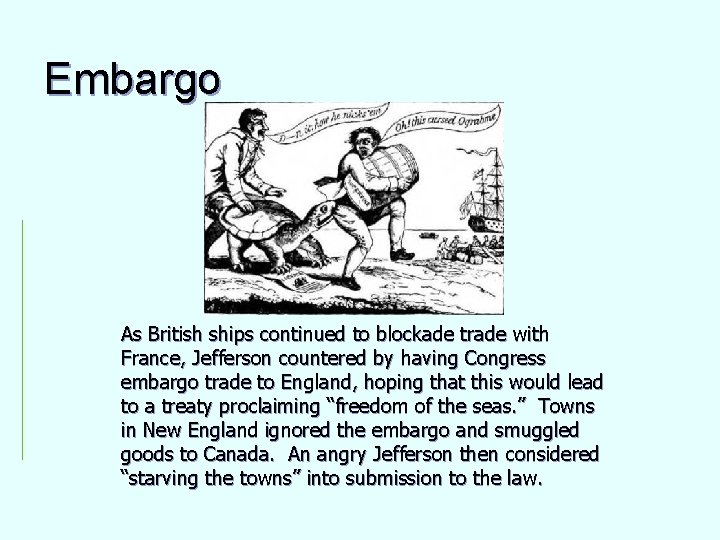 Embargo As British ships continued to blockade trade with France, Jefferson countered by having