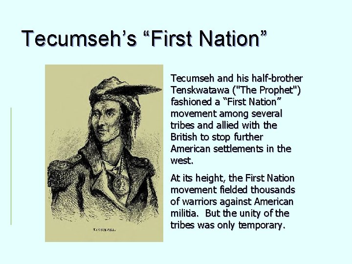 Tecumseh’s “First Nation” Tecumseh and his half-brother Tenskwatawa ("The Prophet") fashioned a “First Nation”