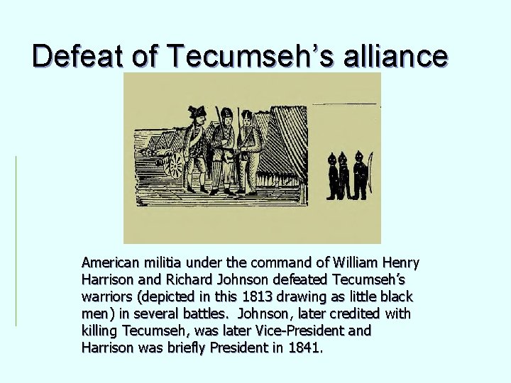Defeat of Tecumseh’s alliance American militia under the command of William Henry Harrison and
