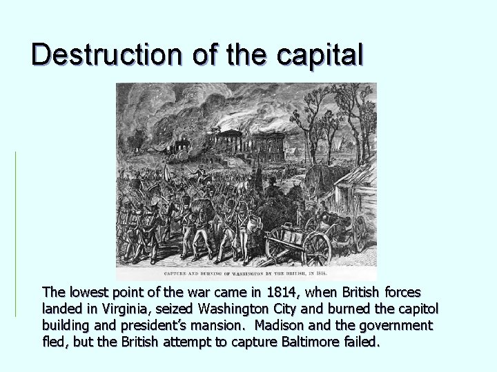 Destruction of the capital The lowest point of the war came in 1814, when