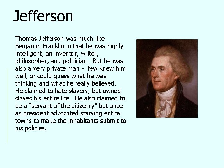 Jefferson Thomas Jefferson was much like Benjamin Franklin in that he was highly intelligent,