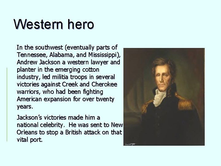 Western hero In the southwest (eventually parts of Tennessee, Alabama, and Mississippi), Andrew Jackson