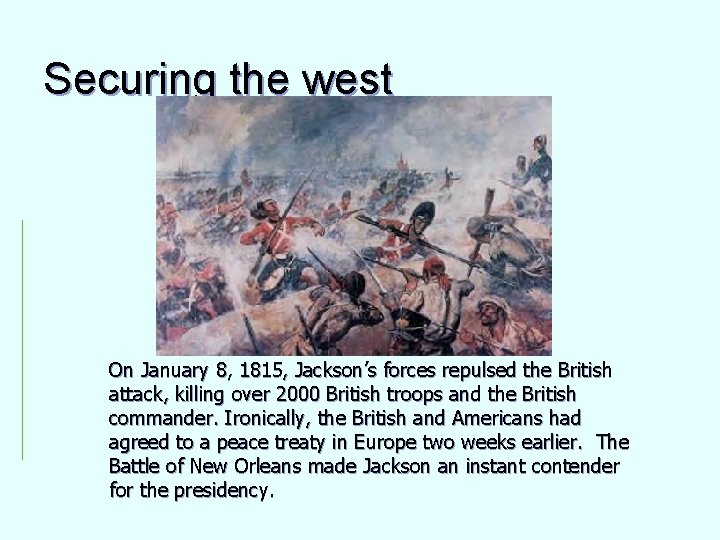 Securing the west On January 8, 1815, Jackson’s forces repulsed the British attack, killing