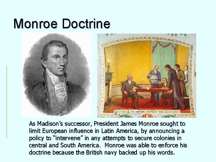 Monroe Doctrine As Madison’s successor, President James Monroe sought to limit European influence in