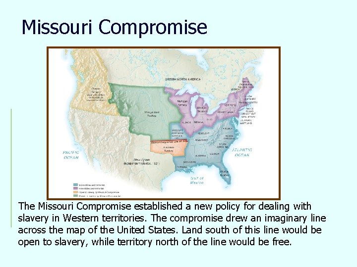 Missouri Compromise The Missouri Compromise established a new policy for dealing with slavery in