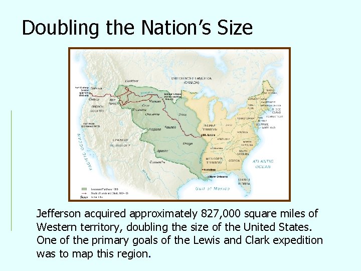 Doubling the Nation’s Size Jefferson acquired approximately 827, 000 square miles of Western territory,