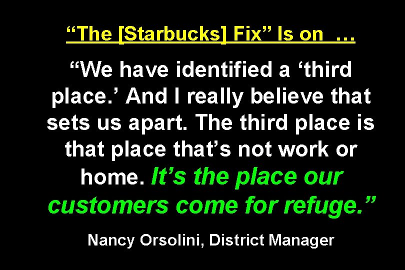 “The [Starbucks] Fix” Is on … “We have identified a ‘third place. ’ And