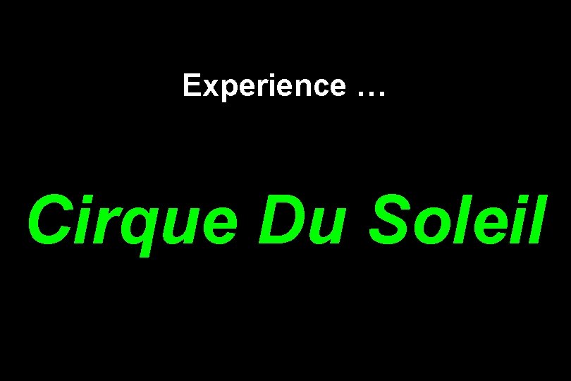 Experience … Cirque Du Soleil 