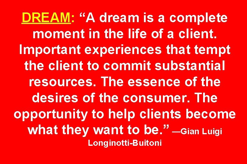 DREAM: “A dream is a complete moment in the life of a client. Important