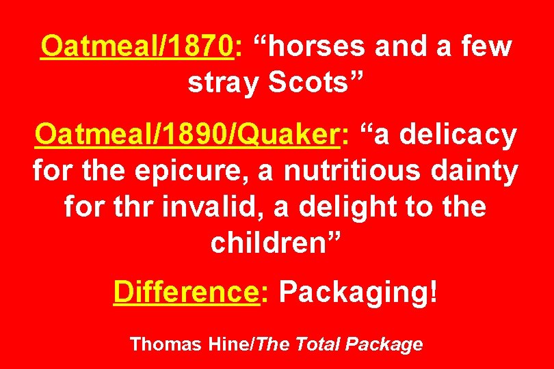 Oatmeal/1870: “horses and a few stray Scots” Oatmeal/1890/Quaker: “a delicacy for the epicure, a