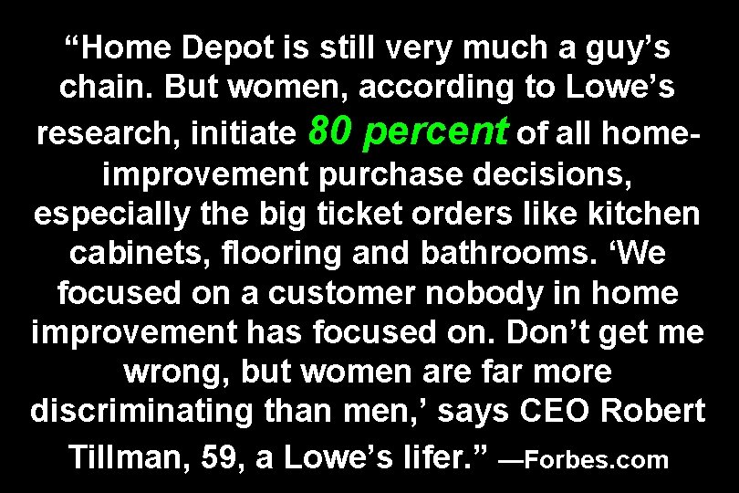 “Home Depot is still very much a guy’s chain. But women, according to Lowe’s