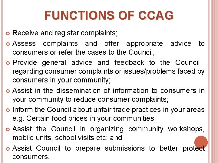 FUNCTIONS OF CCAG Receive and register complaints; Assess complaints and offer appropriate advice to