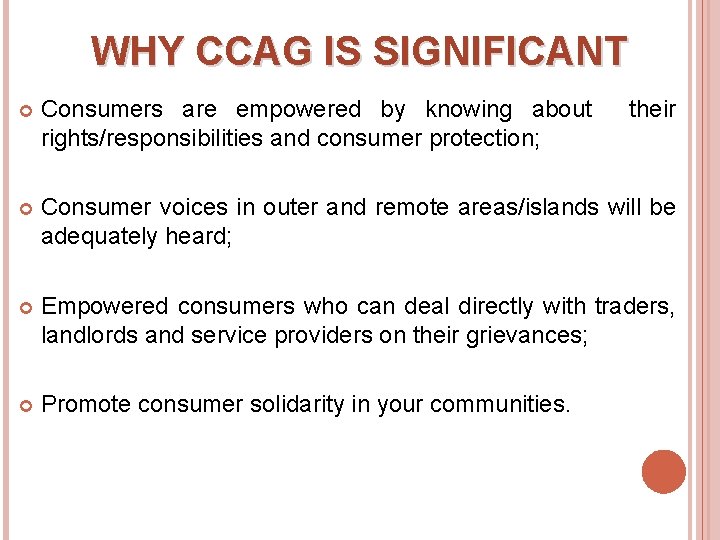WHY CCAG IS SIGNIFICANT Consumers are empowered by knowing about rights/responsibilities and consumer protection;