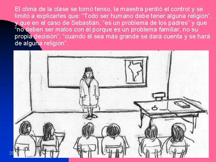 El clima de la clase se tornó tenso, la maestra perdió el control y