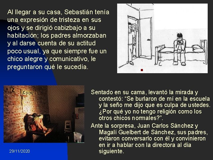 Al llegar a su casa, Sebastián tenía una expresión de tristeza en sus ojos