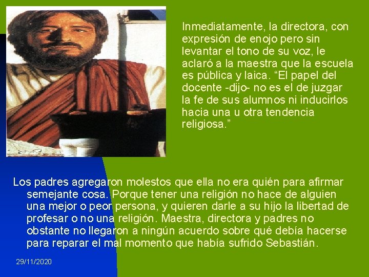 Inmediatamente, la directora, con expresión de enojo pero sin levantar el tono de su