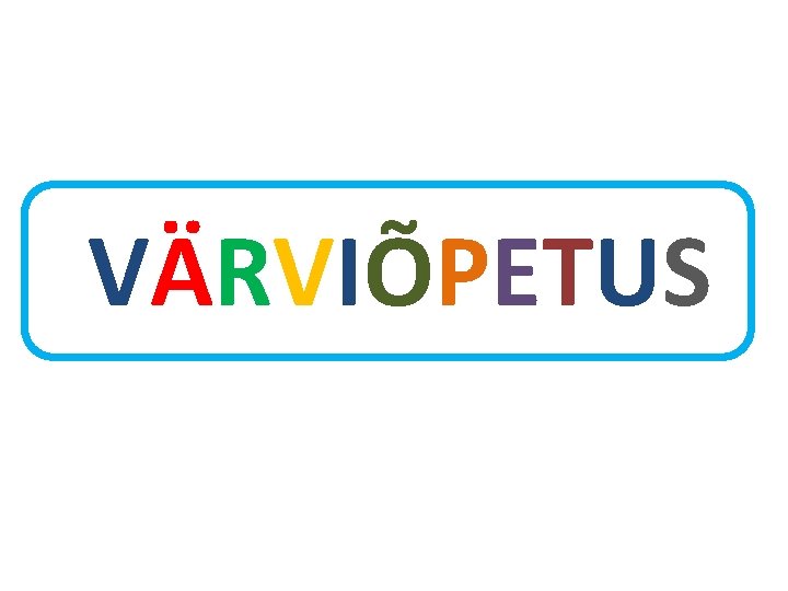 VÄRVIÕPETUS 