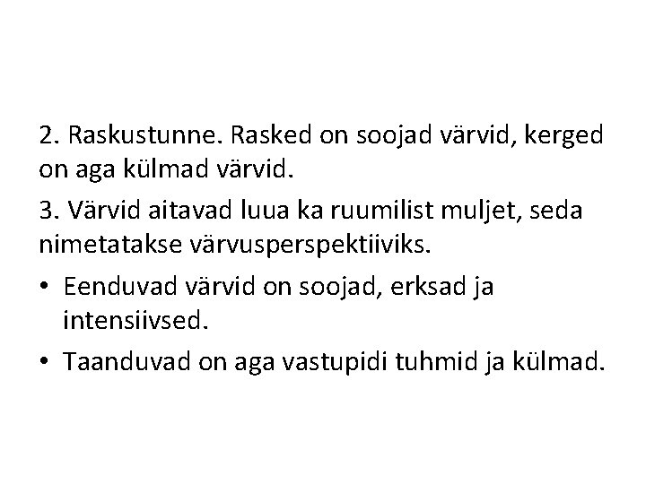 2. Raskustunne. Rasked on soojad värvid, kerged on aga külmad värvid. 3. Värvid aitavad