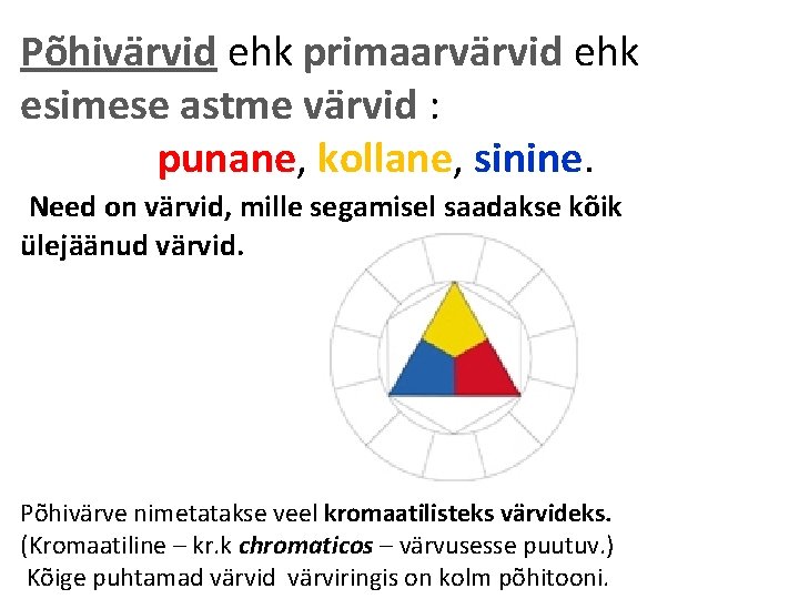 Põhivärvid ehk primaarvärvid ehk esimese astme värvid : punane, kollane, sinine. Need on värvid,